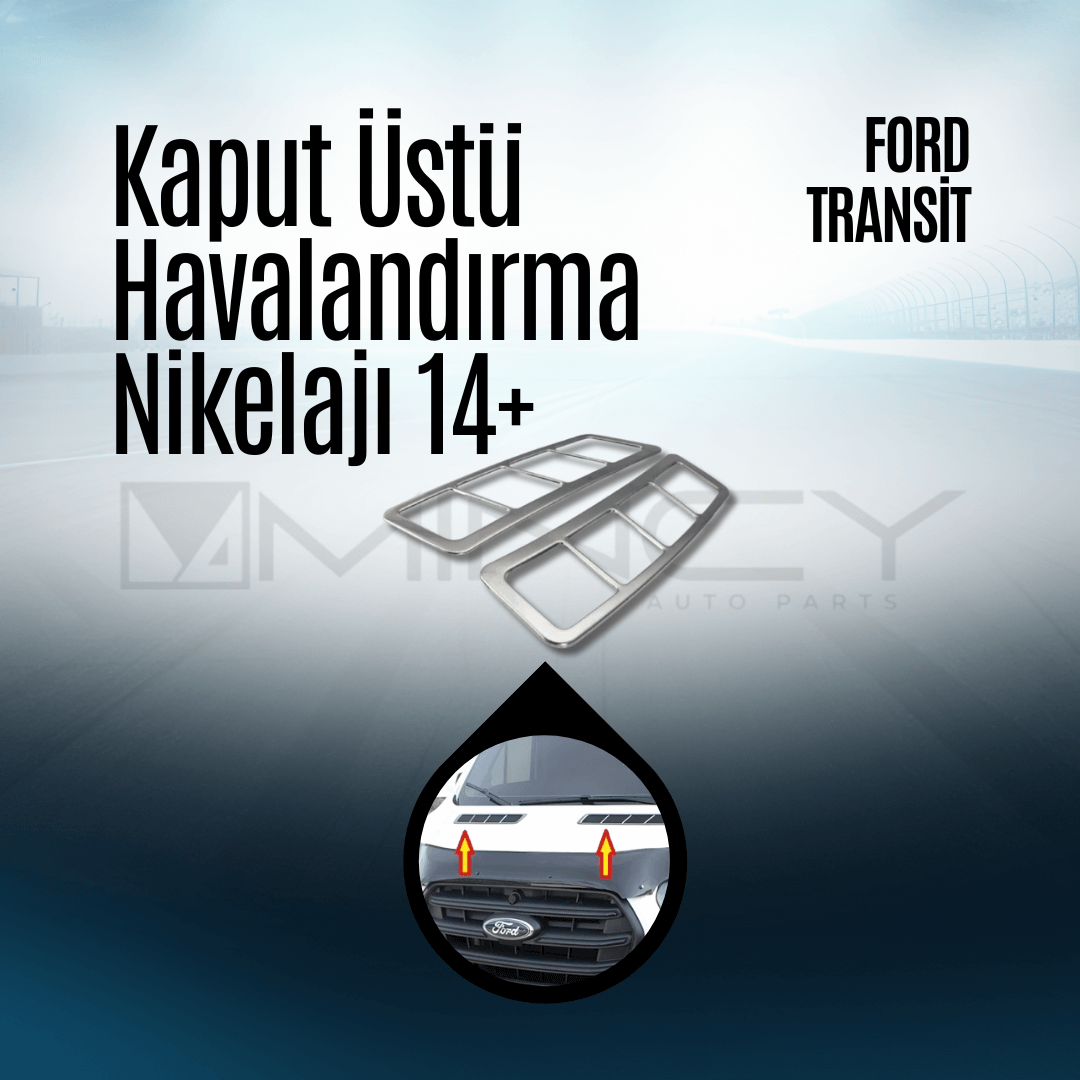 Kaput Üstü Havalandırma Nikelajı 14+ Ford Transit